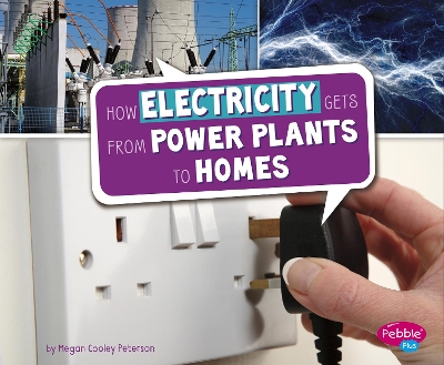 How Electricity Gets from Power Plants to Homes by Megan Cooley Peterson