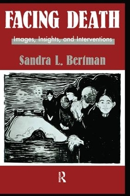 Facing Death: Images, Insights, and Interventions by Sandra L. Bertman