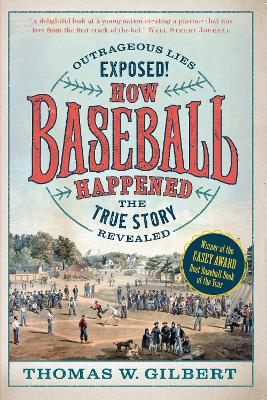 How Baseball Happened: Outrageous Lies Exposed! The True Story Revealed book