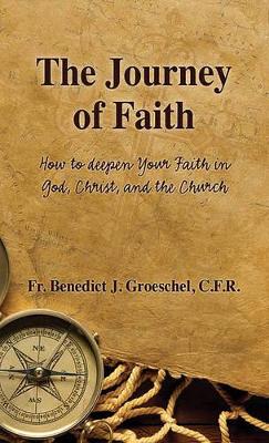 The Journey of Faith: How to Deepen Your Faith in God, Christ, and the Church book