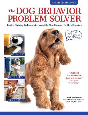 The The Dog Behavior Problem Solver, 2nd Edition: Positive Training Techniques to Correct the Most Common Problem Behaviors by Teoti Anderson