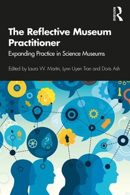 The Reflective Museum Practitioner: Expanding Practice in Science Museums by Laura Martin