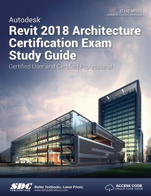 Autodesk Revit 2018 Architecture Certification Exam Study Guide book