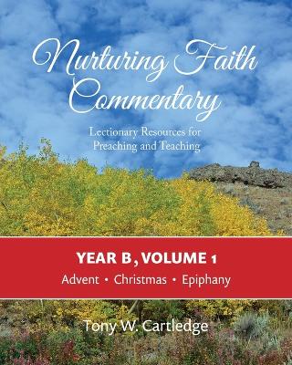 Nurturing Faith Commentary, Year B, Volume 1: Lectionary Resources for Preaching and Teaching: Advent, Christmas, Epiphany book