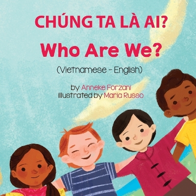 Who Are We? (Vietnamese-English): Chúng Ta Là Ai? by Anneke Forzani