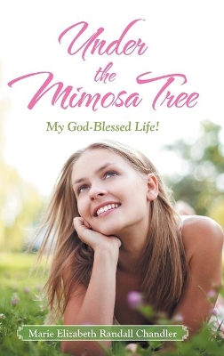 Under the Mimosa Tree: My God-Blessed Life! book