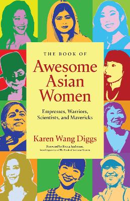 The Book of Awesome Asian Women: Empresses, Warriors, Scientists, and Mavericks book