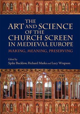 Art and Science of the Church Screen in Medieval Europe by Spike Bucklow