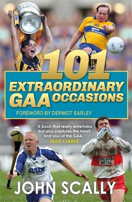 The 101 Extraordinary GAA Occasions by John Scally