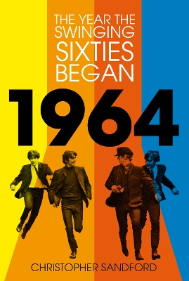 1964: The Year the Swinging Sixties Began book