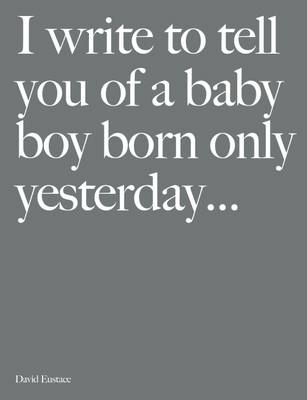 I Write to Tell You of a Baby Boy Born Only Yesterday... book