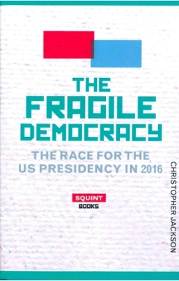 The Fragile Democracy: The Race For The U.S Presidency 2016 book