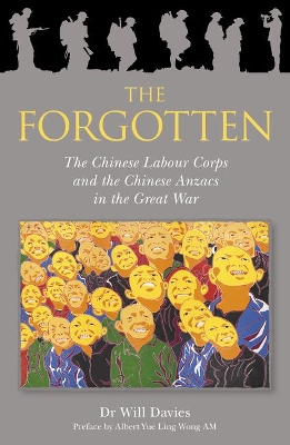 The Forgotten: The Chinese Labour Corps and the Chinese Anzacs in the Great War book