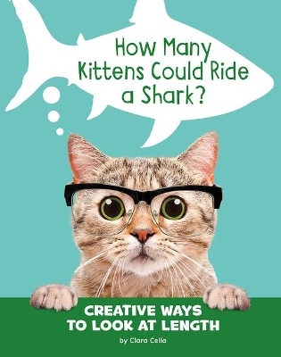 How Many Kittens Could Ride a Shark?: Creative Ways to Look at Length book