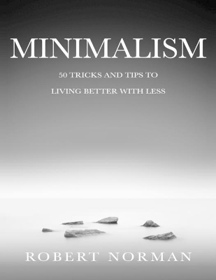 Minimalism: 50 Tricks & Tips to Live Better with Less book