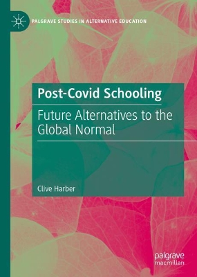 Post-Covid Schooling: Future Alternatives to the Global Normal by Clive Harber