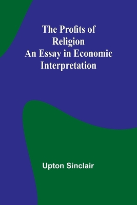 The Profits of Religion: An Essay in Economic Interpretation book