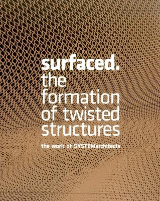 Surfaced: The Formation of Twisted Structures The Work of SYSTEMarchitects book