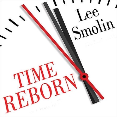 Time Reborn: From the Crisis in Physics to the Future of the Universe book