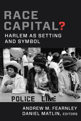 Race Capital?: Harlem as Setting and Symbol by Andrew M. Fearnley