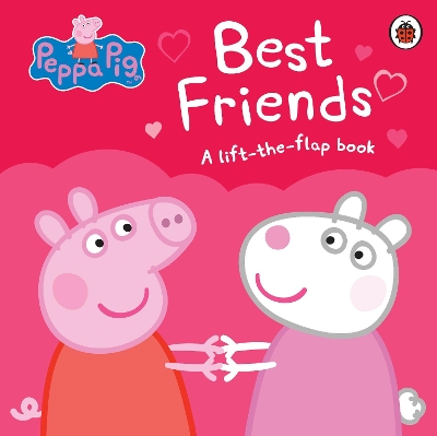 Peppa Pig: Best Friends: A Lift-the-Flap Book book
