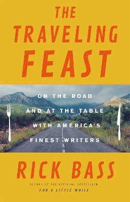 Traveling Feast by Rick Bass