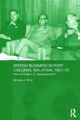 British Business in Post-Colonial Malaysia, 1957-70 book