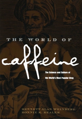 The World of Caffeine by Bennett Alan Weinberg