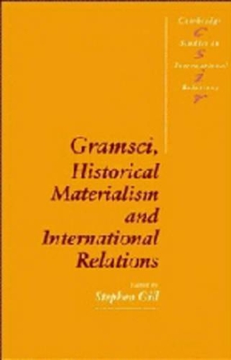 Gramsci, Historical Materialism and International Relations book