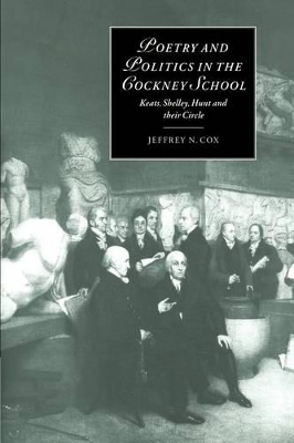 Poetry and Politics in the Cockney School by Jeffrey N. Cox