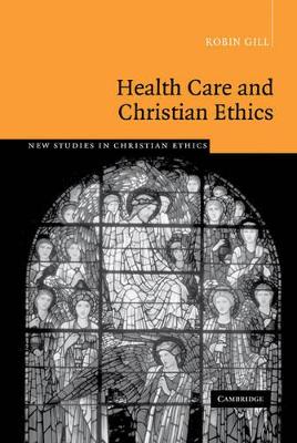 Health Care and Christian Ethics by Robin Gill