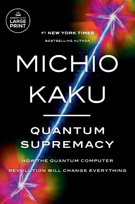 Quantum Supremacy: How the Quantum Computer Revolution Will Change Everything book