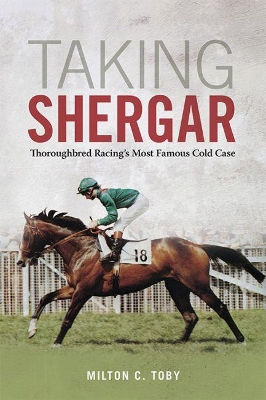 Taking Shergar: Thoroughbred Racing's Most Famous Cold Case book