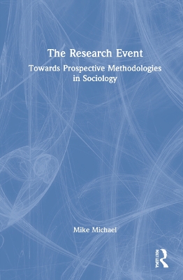 The Research Event: Towards Prospective Methodologies in Sociology book