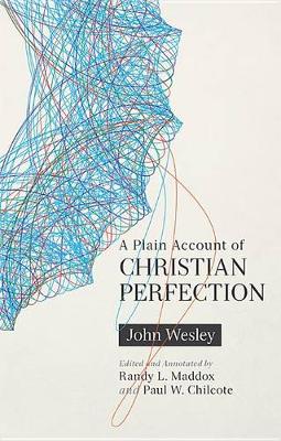 A A Plain Account of Christian Perfection, Annotated by John Wesley