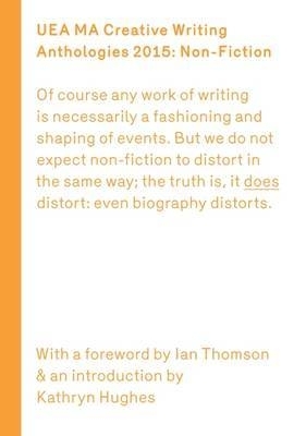 UEA 2015 Creative Writing Anthology Prose Non-Fiction book