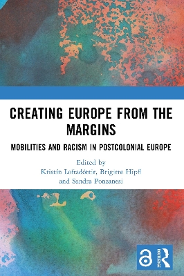 Creating Europe from the Margins: Mobilities and Racism in Postcolonial Europe book
