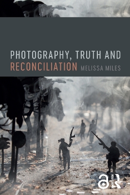 Photography, Truth and Reconciliation by Melissa Miles