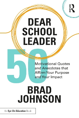 Dear School Leader: 50 Motivational Quotes and Anecdotes that Affirm Your Purpose and Your Impact book