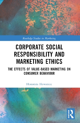 Corporate Social Responsibility and Marketing Ethics: The Effects of Value-Based Marketing on Consumer Behaviour book