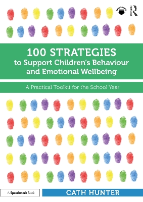 100 Strategies to Support Children’s Behaviour and Emotional Wellbeing: A Practical Toolkit for the School Year book