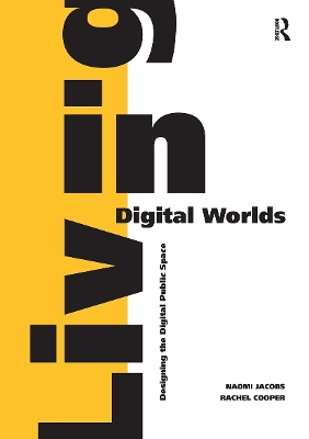 Living in Digital Worlds: Designing the Digital Public Space by Naomi Jacobs