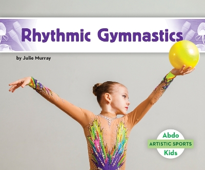 Rhythmic Gymnastics by Julie Murray