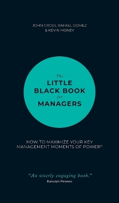 Little Black Book for Managers - How to Maximize Your Key Management Moments of Power book