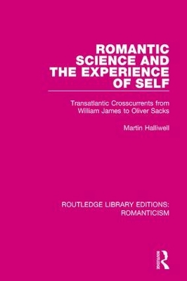 Romantic Science and the Experience of Self by Martin Halliwell