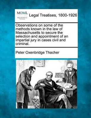 Observations on Some of the Methods Known in the Law of Massachusetts to Secure the Selection and Appointment of an Impartial Jury in Cases Civil and Criminal. book