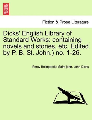 Dicks' English Library of Standard Works: Containing Novels and Stories, Etc. Edited by P. B. St. John.) No. 1-26. book