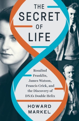 The Secret of Life: Rosalind Franklin, James Watson, Francis Crick, and the Discovery of DNA's Double Helix book