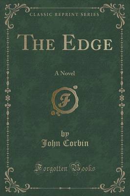 The Edge: A Novel (Classic Reprint) by John Corbin