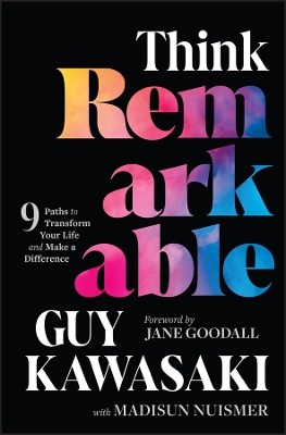 Think Remarkable: 9 Extraordinary Habits that will Transform Your Life and Illuminate the World by Guy Kawasaki